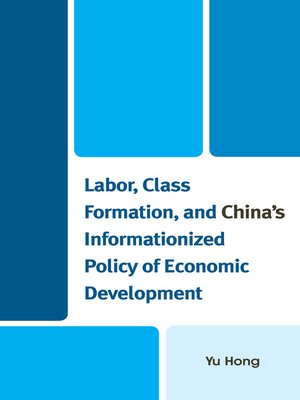 cover image of Labor, Class Formation, and China's Informationized Policy of Economic Developme